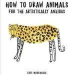 Expressz kézbesítés How to Draw Animals for the Artistically Anxious byMoorhouse, Faye;