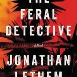 Vedd meg online The Feral Detective byLethem, Jonathan;