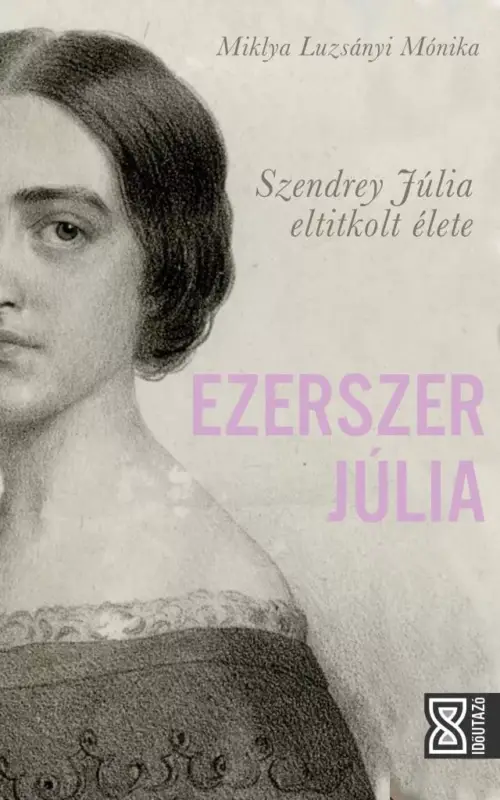 Ezerszer Júlia - Szendrey Júlia eltitkolt élete Kedvezményes ár
