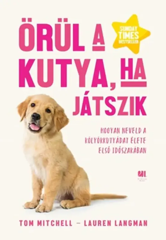 Örül a kutya, ha játszik - Hogyan neveld a kölyökkutyádat élete első időszakában Azonnal elérhető