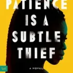 Azonnal elérhető Patience Is a Subtle Thief byIshola-Ayodeji, Abi;