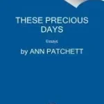 These Precious Days byPatchett, Ann; Azonnal elérhető