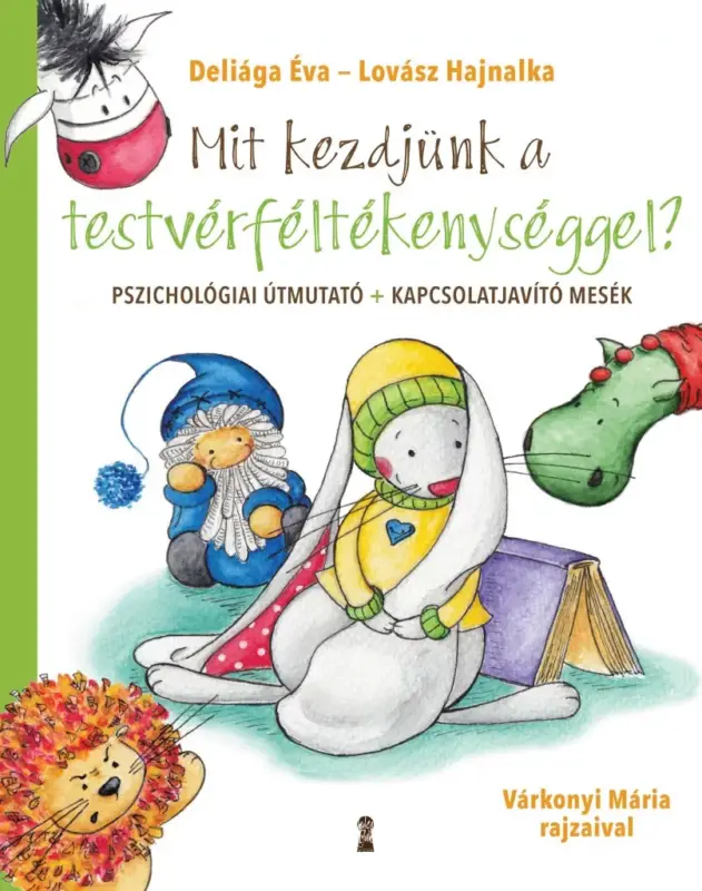 Gyors szállítás Mit kezdjünk a testvérféltékenységgel? - Pszichológiai útmutató + kapcsolatjavító mesék
