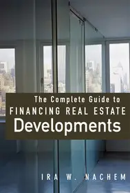 Kiárusítás The Complete Guide to Financing Real Estate Developments byNachem, Ira;