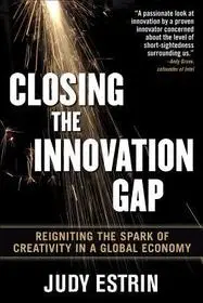 Closing the Innovation Gap:Reigniting the Spark of Creativity in a Global Economy byEstrin, Judy; Csak ma