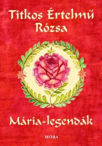 Titkos értelmű rózsa - Mária legendák Kihagyhatatlan ajánlat