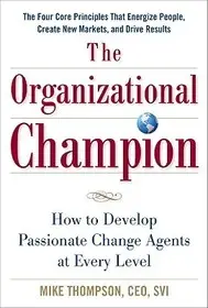 Vásárlói kedvenc The Organizational Champion: How to Develop Passionate Change Agents at Every Level byThompson, Mike;