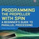 Népszerű Programming the Propeller with Spin: A Beginner's Guide to Parallel Processing bySandhu, Harprit;