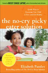 The No-Cry Picky Eater Solution:Gentle Ways to Encourage Your Child to Eat?and Eat Healthy byPantley, Elizabeth; Vásárlói kedvenc