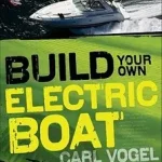 Legnépszerűbb Build Your Own Electric Boat byVogel, Carl;