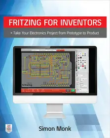Akció Fritzing for Inventors: Take Your Electronics Project from Prototype to Product byMonk, Simon;