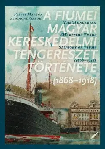 Szuper akció A fiumei magyar kereskedelmi tengerészet története - 1868-1918