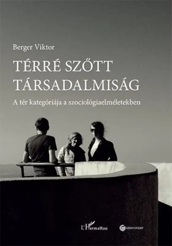 Korlátozott ajánlat Térré szőtt társadalmiság – A tér kategóriája a szociológiaelméletekben