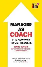 Olcsóbb Manager as Coach: The New Way to Get Results byRogers, Jenny; Gilbert, Andrew; Whittleworth, Karen;