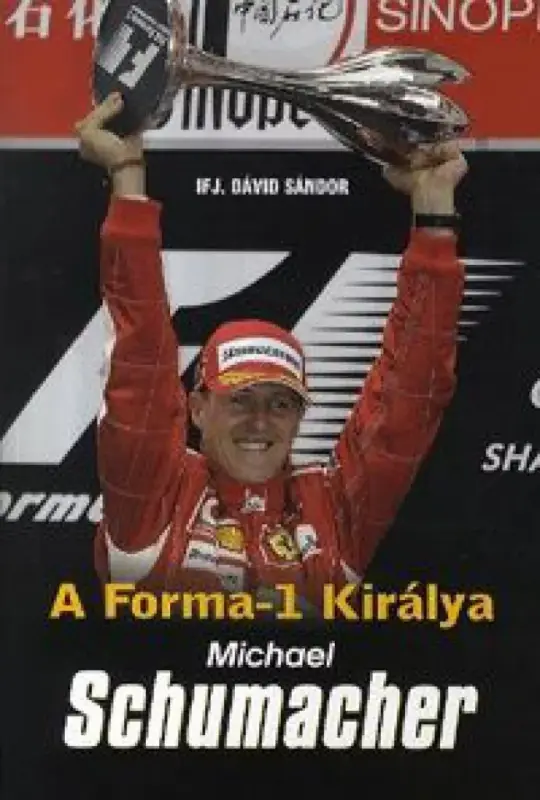Alacsony ár A Forma-1 királya - Michael Schumacher - SCHUMACHER ÉLETE ÉS PÁLYÁJA