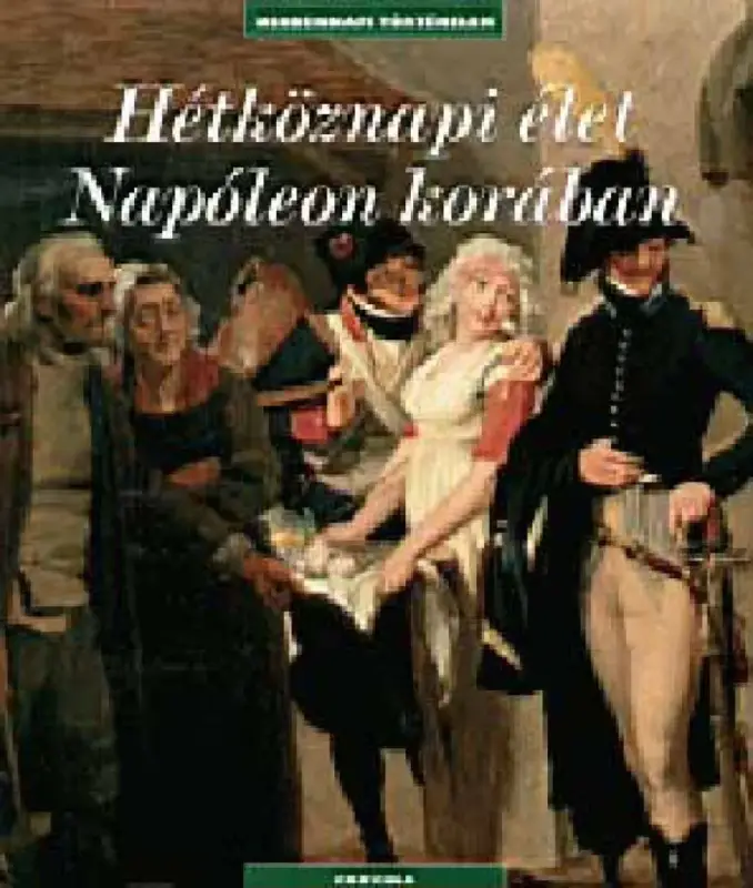Szuper ajánlat Hétköznapi élet Napóleon korában