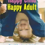 Happy Child, Happy Adult byHallowell, Edward; Kedvezményes ár