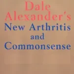 Csak ma The New Arthritis and Commonsense byAlexander, Dale; Alexander, Dean D Alexander; Merfeld, Joan;
