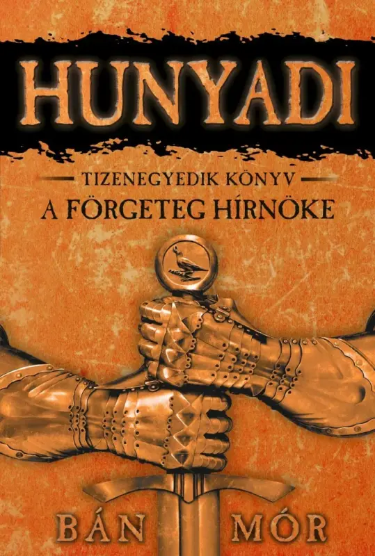 A förgeteg hírnöke - Hunyadi tizenegyedik könyv Ajánlat